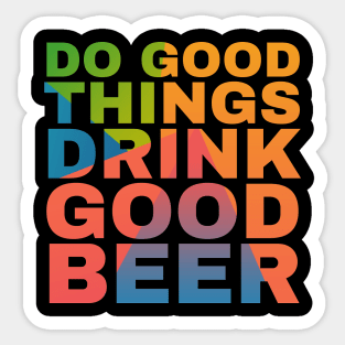 Do Good Things Drink Good Beer Sticker